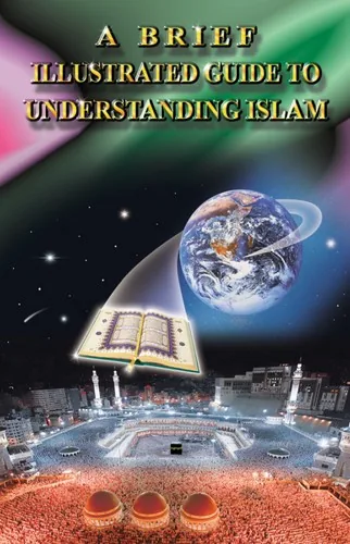 A Brief Illustrated Guide to Understanding Islam, Comprehensive Insights into Islam