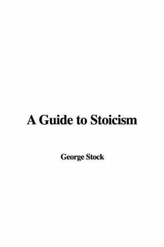 A Guide to Stoicism, by St. George William Joseph Stock