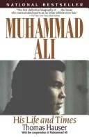 Muhammad Ali: His Life and Times, Biography by Thomas Hauser