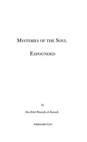 Mysteries of the Soul Expounded, A profound exploration of the soul's secrets, by Abu Bilal Mustafa al- Kanadi.