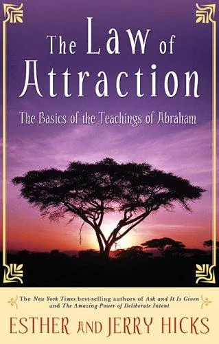 The Law of Attraction: The Basics of the Teachings of Abraham by Esther and Jerry Hicks.