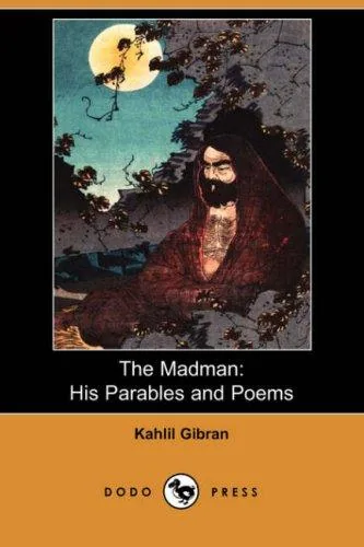 The Madman, His Parables and Poems, by Kahlil Gibran